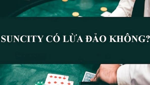 Nhà cái Suncity có lừa đảo không?